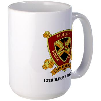 12MR - M01 - 03 - 12th Marine Regiment with text Large Mug