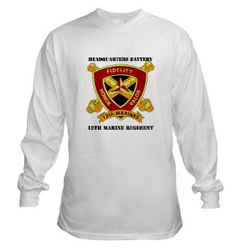 HB12M - A01 - 03 - Headquarters Battery 12th Marines with text Long Sleeve T-Shirt