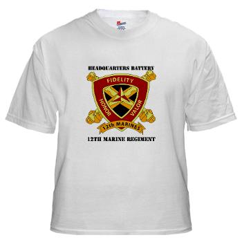 HB12M - A01 - 04 - Headquarters Battery 12th Marines with text White T-Shirt
