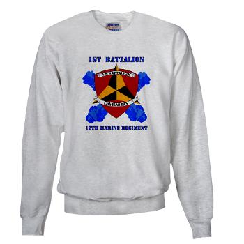 12MR1B12M - A01 - 03 - 1st Battalion 12th Marines with Text Sweatshirt - Click Image to Close