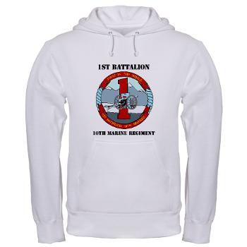 1B10M - A01 - 03 - 1st Battalion 10th Marines with Text - Hooded Sweatshirt - Click Image to Close