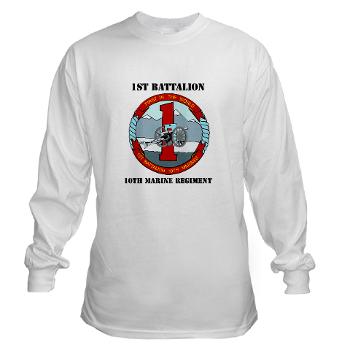 1B10M - A01 - 03 - 1st Battalion 10th Marines with Text - Long Sleeve T-Shirt - Click Image to Close
