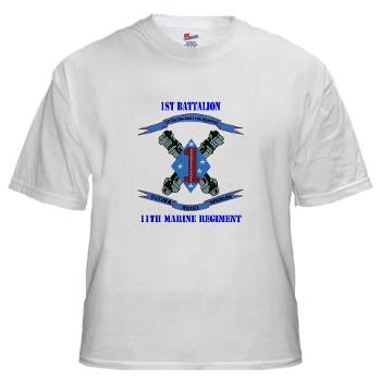 1B11M - A01 - 04 - 1st Battalion 11th Marines with Text White T-Shirt