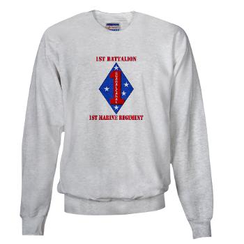 1B1M - A01 - 03 - 1st Battalion - 1st Marines with Text Sweatshirt