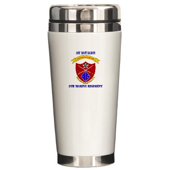 1B5M - M01 - 03 - 1st Battalion 5th Marines with Text Ceramic Travel Mug