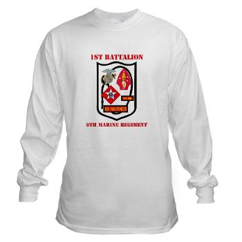 1B6M - A01 - 03 - 1st Battalion - 6th Marines with Text - Long Sleeve T-Shirt