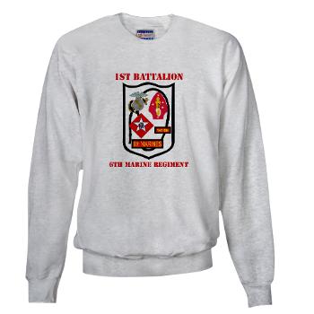 1B6M - A01 - 03 - 1st Battalion - 6th Marines with Text - Sweatshirt - Click Image to Close