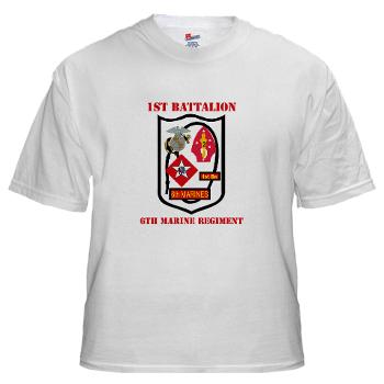 1B6M - A01 - 04 - 1st Battalion - 6th Marines with Text - White T-Shirt - Click Image to Close