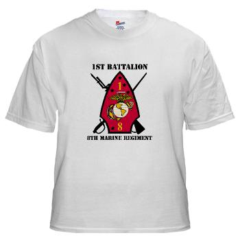 1B8M - A01 - 04 - 1st Battalion - 8th Marines with Text White T-Shirt - Click Image to Close