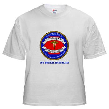 1DB - A01 - 04 - 1st Dental Battalion with Text White T-Shirt