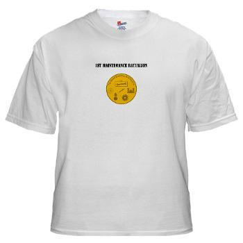 1MB - A01 - 04 - 1st Maintenance Battalion with Text - White t-Shirt - Click Image to Close