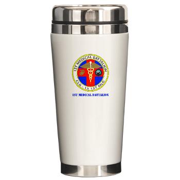 1MB - M01 - 03 - 1st Medical Battalion with Text Ceramic Travel Mug