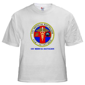 1MB - A01 - 04 - 1st Medical Battalion with Text White T-Shirt