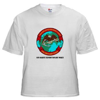 1MEF - A01 - 04 - 1st Marine Expeditionary Force with Text - White t-Shirt