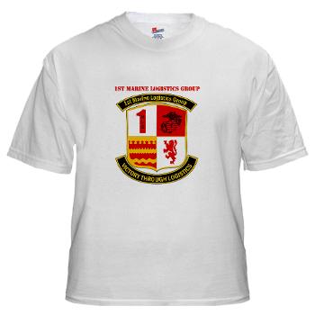 1MLG - A01 - 04 - 1st Marine Logistics Group with Text - White T-Shirt - Click Image to Close
