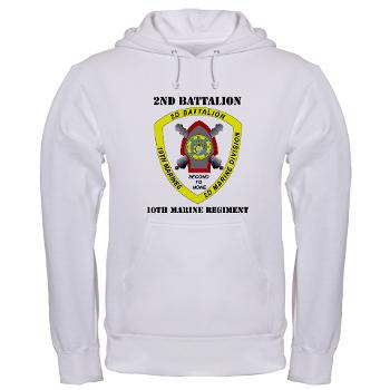 2B10M - A01 - 03 - 2nd Battalion 10th Marines with Text - Hooded Sweatshirt - Click Image to Close