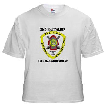 2B10M - A01 - 04 - 2nd Battalion 10th Marines with Text - White T-Shirt - Click Image to Close