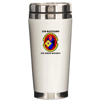 2B6M - M01 - 03 - 2nd Battalion - 6th Marines with Text Ceramic Travel Mug