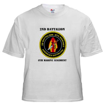 2B8M - A01 - 04 - 2nd Battalion - 8th Marines with Text White T-Shirt