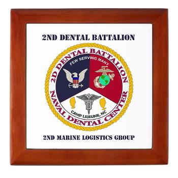 2DB2CLG - M01 - 03 - 2nd Dental Bn -2nd Combat Logistics Group with text - Keepsake Box