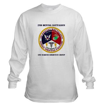 2DB2CLG - A01 - 03 - 2nd Dental Bn -2nd Combat Logistics Group with text - Long Sleeve T-Shirt - Click Image to Close