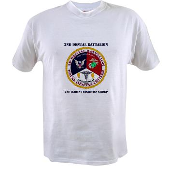 2DB2CLG - A01 - 04 - 2nd Dental Bn -2nd Combat Logistics Group with text - Value T-shirt
