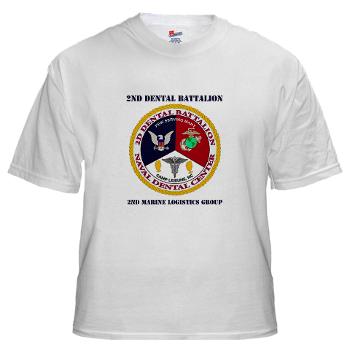 2DB2CLG - A01 - 04 - 2nd Dental Bn -2nd Combat Logistics Group with text - White t-Shirt