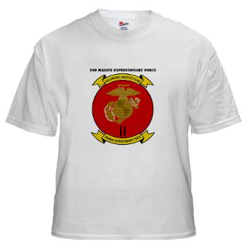 2MEF - A01 - 04 - 2nd Marine Expeditionary Force with Text White T-Shirt
