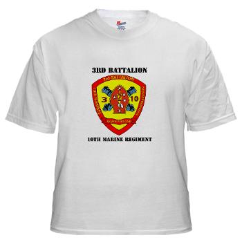 3B10M - A01 - 01 - USMC - 3rd Battalion 10th Marines with Text - White T-Shirt - Click Image to Close