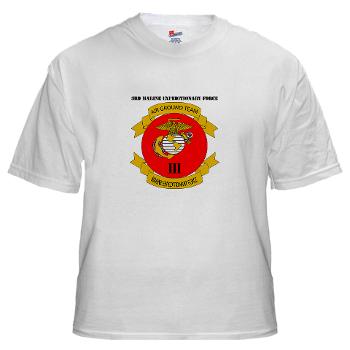 3MEF - A01 - 04 - 3rd Marine Expeditionary Force with Text - White T-Shirt - Click Image to Close