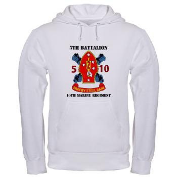 5B10M - A01 - 01 - USMC - 5th Battalion 10th Marines with Text - Hooded Sweatshirt - Click Image to Close