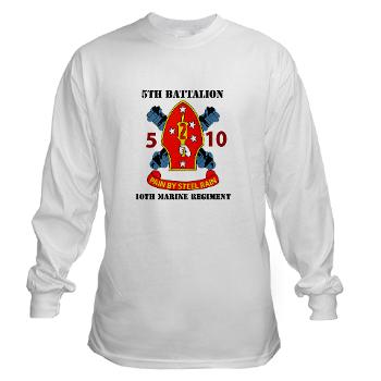 5B10M - A01 - 01 - USMC - 5th Battalion 10th Marines with Text - Long Sleeve T-Shirt - Click Image to Close