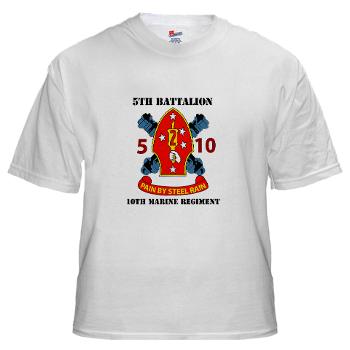 5B10M - A01 - 01 - USMC - 5th Battalion 10th Marines with Text - White T-Shirt - Click Image to Close