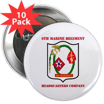6MRHC6M - M01 - 01 - USMC - Headquarters Company 6th Marines with Text - 2.25" Button (10 pack)