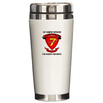 7MR - M01 - 03 - 7th Marine Regiment with Text Ceramic Travel Mug