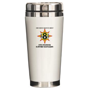 8ESB2MLG - M01 - 03 - 8th Engineer Support Battalion - 2nd Marine Log Group with text - Ceramic Travel Mug - Click Image to Close