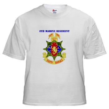 8MR - A01 - 04 - 8th Marine Regiment with Text - White T-Shirt - Click Image to Close