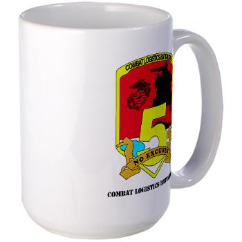 CLB5 - A01 - 01 - Combat Logistics Battalion 5 with Text - Large Mug - Click Image to Close