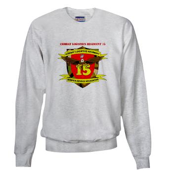 CLR15 - A01 - 03 - Combat Logistics Regiment 15 with Text - Sweatshirt