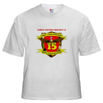 CLR15 - A01 - 04 - Combat Logistics Regiment 15 with Text - White T-Shirt