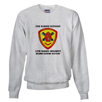 HB10M - A01 - 03 - Headquarters Battery 10th Marines with Text - Sweatshirt