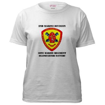 HB10M - A01 - 04 - Headquarters Battery 10th Marines with Text - Women's T-Shirt