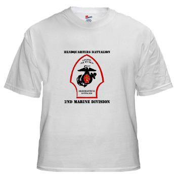 HQB2MD - A01 - 04 - HQ Battalion - 2nd Marine Division with Text - White T-Shirt
