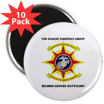 HQBN2MLG - M01 - 01 - HQ Battalion - 2nd Marine Logistics Group with Text - 2.25" Magnet (10 pack)