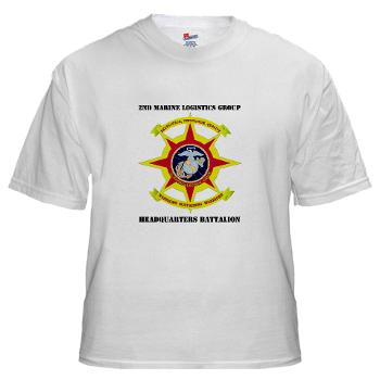 HQBN2MLG - A01 - 04 - HQ Battalion - 2nd Marine Logistics Group with Text - White t-Shirt