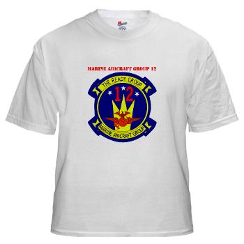 MAG12 - A01 - 04 - Marine Aircraft Group 12 with Text White T-Shirt