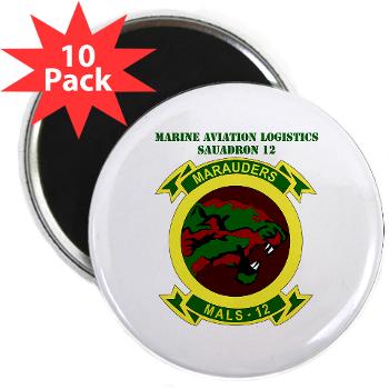MALS12 - M01 - 01 - Marine Aviation Logistics Squadron 12th with Text 2.25" Magnet (10 pack)