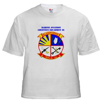 MALS36 - A01 - 04 - Marine Aviation Logistics Squadron 36 with Text - White T-Shirt