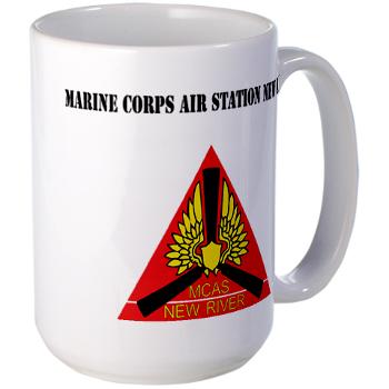 MCASNR - M01 - 03 - Marine Corps Air Station New River with Text - Large Mug - Click Image to Close