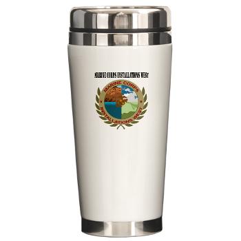 MCIW - M01 - 03 - Marine Corps Installations West with Text - Ceramic Travel Mug - Click Image to Close